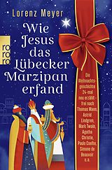 Kartonierter Einband Wie Jesus das Lübecker Marzipan erfand von Lorenz Meyer