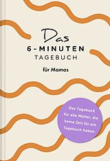 Kartonierter Einband Das 6-Minuten-Tagebuch für Mamas von Dominik Spenst, Sevnur Acar-Spenst