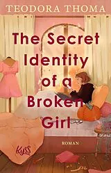 Kartonierter Einband The Secret Identity of a Broken Girl von Teodora Thoma