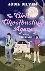 Kartonierter Einband The Girls Ghostbusting Agency  Kooky Spooky Love von Josie Silver