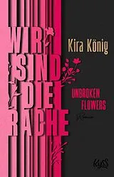 Kartonierter Einband Unbroken Flowers  Wir sind die Rache von Kira König