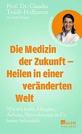 Fester Einband Die Medizin der Zukunft Heilen in einer veränderten Welt von Claudia Traidl-Hoffmann, Katja Trippel