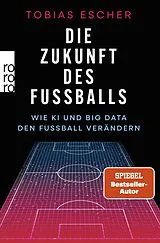 Kartonierter Einband Die Zukunft des Fußballs von Tobias Escher