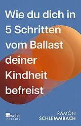 Kartonierter Einband Wie du dich in 5 Schritten vom Ballast deiner Kindheit befreist von Ramón Schlemmbach