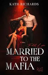 Kartonierter Einband Married to the Mafia  Fatal Love von Kath Richards