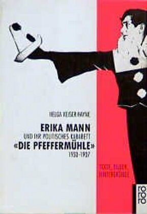 Erika Mann und ihr politisches Kabarett "Die Pfeffermühle" 1933 - 1937