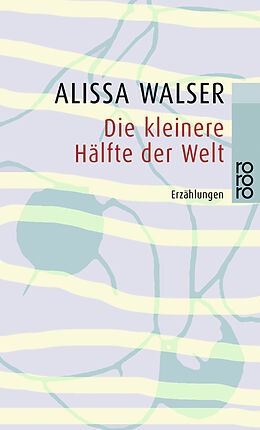 Kartonierter Einband Die kleinere Hälfte der Welt von Alissa Walser