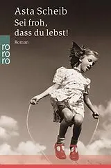 Kartonierter Einband Sei froh, dass du lebst! von Asta Scheib
