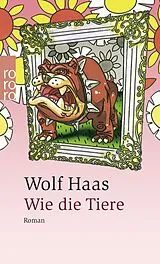 Kartonierter Einband Wie die Tiere von Wolf Haas