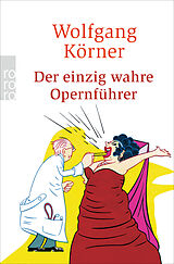 Kartonierter Einband Der einzig wahre Opernführer von Wolfgang Körner
