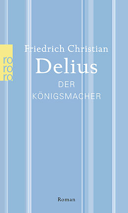 Kartonierter Einband Der Königsmacher von Friedrich Christian Delius