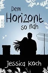 Kartonierter Einband (Kt) Dem Horizont so nah von Jessica Koch