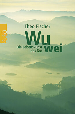 Kartonierter Einband Wu wei: Die Lebenskunst des Tao von Theo Fischer