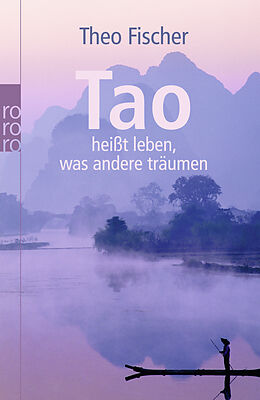 Kartonierter Einband Tao heißt leben, was andere träumen von Theo Fischer