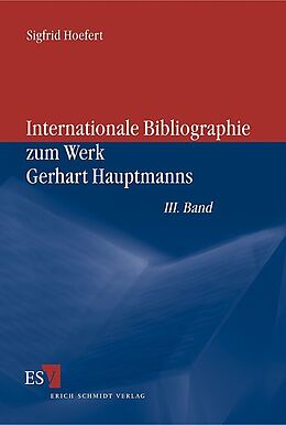 Kartonierter Einband Internationale Bibliographie zum Werk Gerhart Hauptmanns / Internationale Bibliographie zum Werk Gerhart Hauptmanns III. Band von Sigfrid Hoefert