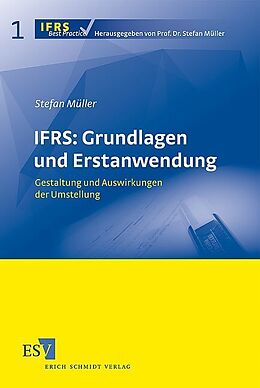 Kartonierter Einband IFRS: Grundlagen und Erstanwendung von Stefan Müller