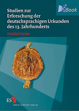 E-Book (pdf) Studien zur Erforschung der deutschsprachigen Urkunden des 13. Jahrhunderts von Ursula Schulze