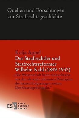 Kartonierter Einband Der Strafrechtler und Strafrechtsreformer Wilhelm Kahl (1849-1932) von Kolja Appel