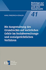 E-Book (pdf) Die Ausgestaltung des Grundrechts auf rechtliches Gehör im Sozialverwaltungs- und sozialgerichtlichen Verfahren von Karl Friedrich Köhler