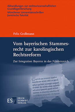 E-Book (pdf) Vom bayerischen Stammesrecht zur karolingischen Rechtsreform von Felix Grollmann