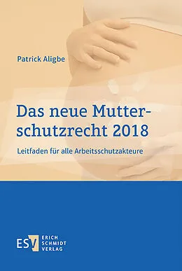 E-Book (pdf) Das neue Mutterschutzrecht 2018 von Patrick Aligbe