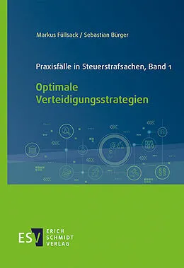E-Book (pdf) Praxisfälle in Steuerstrafsachen, Band 1 von Markus Füllsack, Sebastian Bürger