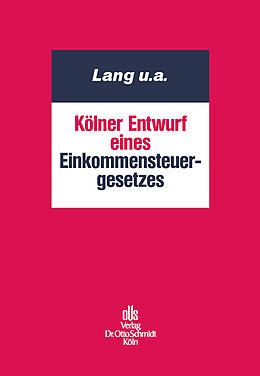 E-Book (pdf) Kölner Entwurf eines Einkommensteuergesetzes von Heinz-Gerd Horlemann, Joachim Lang, Jürgen Pelka