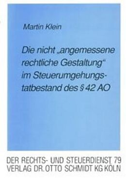 Kartonierter Einband Die &quot;nicht angemessene rechtliche Gestaltung&quot; im Steuerumgehungstatbestand des § 42 AO von Martin Klein