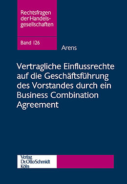 Kartonierter Einband Vertragliche Einflussrechte auf die Geschäftsführung des Vorstandes durch ein Business Combination Agreement von Tobias Arens