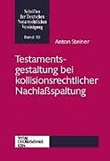 Kartonierter Einband Testamentsgestaltung bei kollisionsrechtlicher Nachlaßspaltung von Anton Steiner