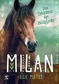 E-Book (epub) Milan - Das Geheimnis der Wildpferde von Ellie Mattes