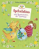 Fester Einband Spekulatius, der Weihnachtsdrache. Spekulatius und Bammelchen, der Osterhase von Tobias Goldfarb