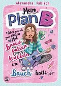 E-Book (epub) Mein Plan B oder Wie ich zum ersten Mal Brausepulverkribbeln im Bauch hatte von Alexandra Fabisch
