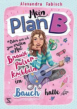 E-Book (epub) Mein Plan B oder Wie ich zum ersten Mal Brausepulverkribbeln im Bauch hatte von Alexandra Fabisch