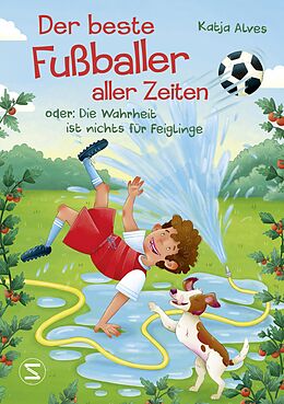 E-Book (epub) Der beste Fußballer aller Zeiten oder: Die Wahrheit ist nichts für Feiglinge von Katja Alves