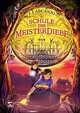 E-Book (epub) Schule der Meisterdiebe: Die geheimnisvolle Insel von J. J. Arcanjo