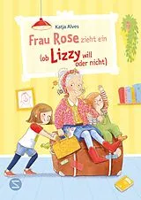 Fester Einband Frau Rose zieht ein (ob Lizzy will oder nicht) von Katja Alves