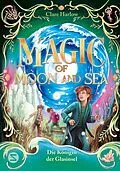 E-Book (epub) Magic of Moon and Sea. Die Königin der Glasinsel von Clare Harlow