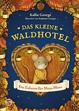 Fester Einband Das kleine Waldhotel. Ein Zuhause für Mona Maus (Band 1) von Kallie George