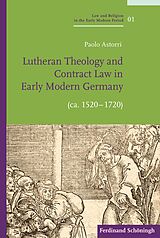 Livre Relié Lutheran Theology and Contract Law in Early Modern Germany (ca. 1520-1720) de Paolo Astorri