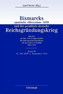 Fester Einband Bismarcks spanische &quot;Diversion&quot; 1870 und der preußisch-deutsche Reichsgründungskrieg von 
