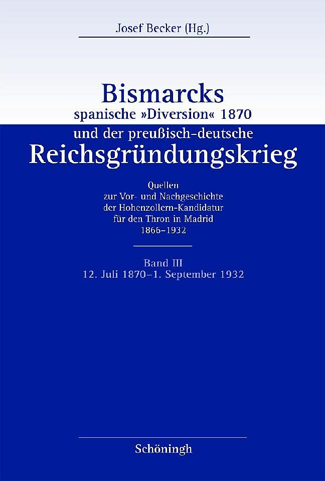 Bismarcks spanische "Diversion" 1870 und der preußisch-deutsche Reichsgründungskrieg