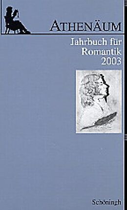 Fester Einband Athenäum - 13. Jahrgang 2003 - Jahrbuch für Romantik von 