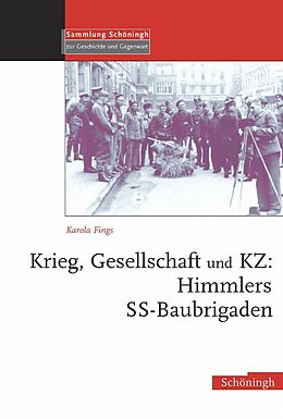Fester Einband Krieg, Gesellschaft und KZ: Himmlers SS-Baubrigaden von Karola Fings