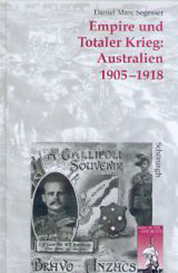 Kartonierter Einband Empire und Totaler Krieg: Australien 1905-1918 von Daniel Marc Segesser