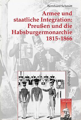 Fester Einband Armee und staatliche Integration: Preußen und die Habsburgermonarchie 1815-1866 von Bernhard Schmitt