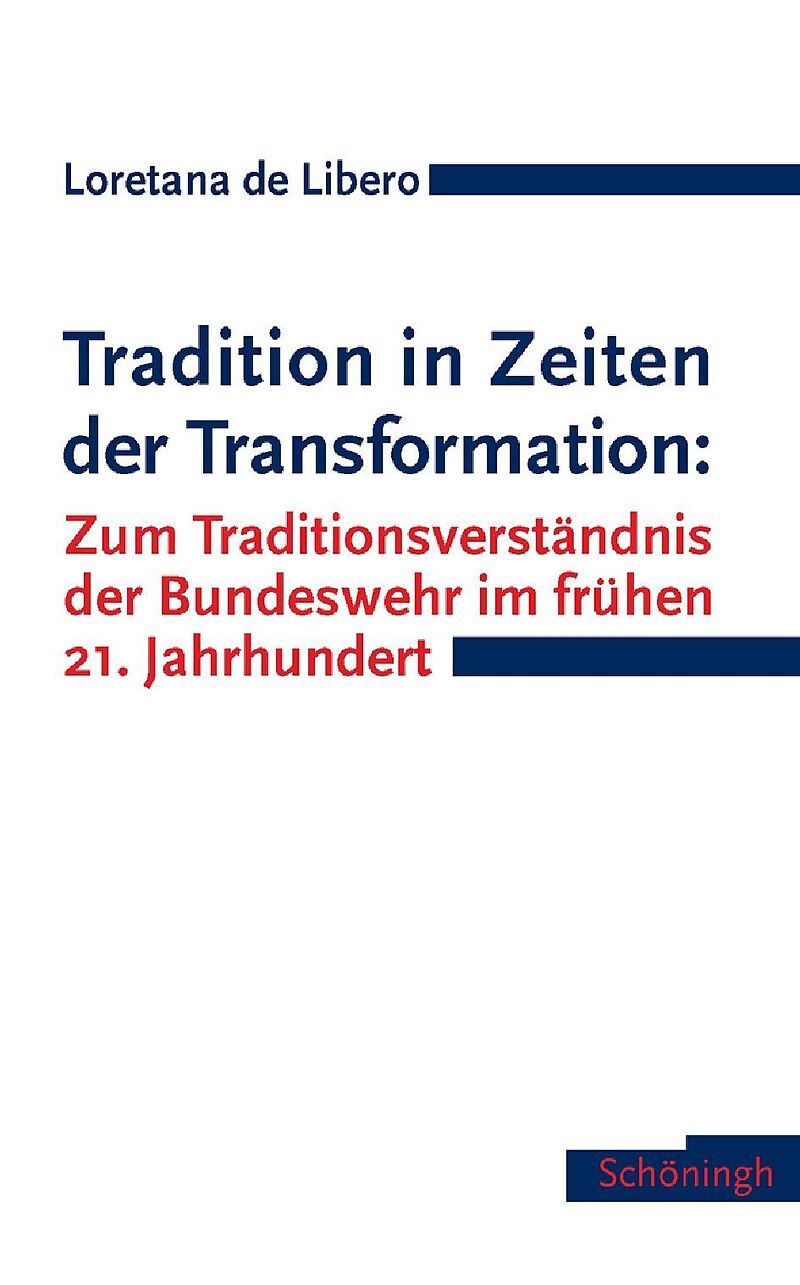 Tradition in Zeiten der Transformation: Zum Traditionsverständnis der Bundeswehr im frühen 21. Jahrhundert