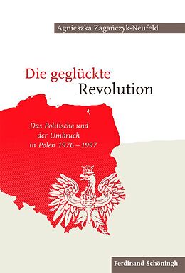 Fester Einband Die geglückte Revolution von Agnieszka Zaganczyk-Neufeld