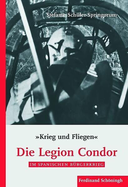 "Krieg und Fliegen". Die Legion Condor im Spanischen Bürgerkrieg