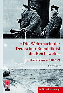 Fester Einband »Die Wehrmacht der Deutschen Republik ist die Reichswehr« von Peter Keller